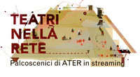 Teatri nella Rete: i palcoscenici di ATER in streaming