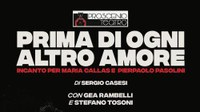 Prima di ogni altro amore. Incanto per Maria  Callas e Pierpaolo Pasolini