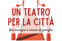 Un teatro per la Città - una rassegna a misura di famiglia